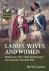 Image for Ladies, wives and women  : British Army wives in the revolutionary and Napoleonic wars 1793-1815