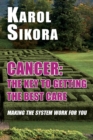 Image for Cancer: The key to getting the best care : Making the system work for you