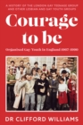 Image for Courage to be  : organised gay youth in England 1967-1990