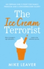Image for The ice cream terrorist  : an orphan girl&#39;s fight for family, freedom ... and a knickerbocker-glory