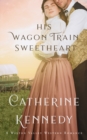 Image for His Wagon Train Sweetheart: Prairie Brides