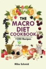 Image for The Macro Diet Cookbook : +250 Foolproof and Delicious Recipes Burn Fat and Get Lean.
