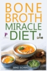 Image for Bone Broth Miracle Diet : Essential Recipes to Protect Your Joints, Heal the Gut and Promote Weight Loss.