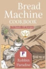 Image for Bread Machine Cookbook : +70 Hands-Off Recipes to bake Perfect Homemade Bread For any machine.