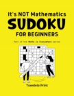 Image for It&#39;s NOT Mathematics : Sodoku for Beginners