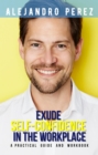 Image for EXUDE SELF-CONFIDENCE IN THE WORKPLACE: A PRACTICAL GUIDE AND WORKBOOK