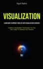 Image for Visualization : Learn How To Improve Your Life With Visualization Exercises (Creative Visualization Techniques You Can Use Today To Achieve Your Dreams)