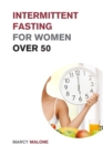 Image for Intermittent Fasting for Women over 50 : The Ultimate Weight Loss Guide to Burn Fat, Slow Aging, Balance Hormones and Live Longer