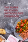 Image for The Super Delicious Sirtfood Diet Cookbook