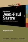 Image for Who the Hell is Jean-Paul Sartre? : and what are his theories all about?
