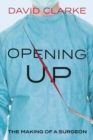 Image for Opening Up : The Making of a Surgeon