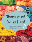 Image for There it is! Da ist es! : A search and find book in English and German