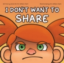 Image for I Don&#39;t Want to Share