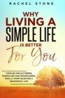 Image for Why Living a Simple Life is Better for You : An easy guide to help you change the way you think about your life. Take steps to start living a stress-free existence and discover the power of simplicity