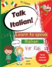 Image for Talk Italian! : Learn To Speak Italian For Kids: A fun activity book for kids to learn Italian while discovering what Italy is famous for. Perfect gift for beginners