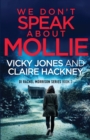 Image for We Don&#39;t Speak About Mollie : A Dark Chilling Psychological Police Thriller That Will Leave You Breathless From a Shocking Twist.