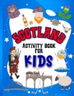 Image for Scotland Activity Book for Kids : Interactive Learning Activities for Your Child Include Scottish Themed Word Searches, Spot the Difference, Story Writing, Drawing, Mazes, Handwriting, Fun Facts and M