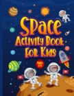 Image for Space Activity Book for Kids Ages 3-5 : Awesome Puzzle Workbook for Children Who Love All Things Outer Space &amp; Our Solar System. Activities Include Mazes, Word Search, Colouring, Drawing, and Handwrit