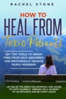 Image for How to Heal from Toxic Parents : Get The Tools To Break Free From Self-Absorbed and Emotionally Abusive Family Members. Let Go of the Need for Approval and Learn to Love Yourself. Embark on a Journey 