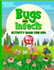 Image for Bugs And Insects Book For Kids Ages 4-8 : Cute Creative Puzzle Workbook For Children Who Love Nature And Its Creepy Crawlies. Perfect Boredom Buster Includes Word Searches, Mazes, Spot The Difference,