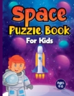 Image for Space Puzzle Book for Kids Ages 4-8 : Spectacular Space-Themed Activities for Future Astronauts! Perfect Boredom Buster Birthday or Christmas Gift for Children Who Love Exploring the Solar System. Inc