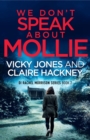 Image for We Don&#39;t Speak About Mollie: A Dark Chilling Psychological Police Thriller That Will Leave You Breathless From a Shocking Twist