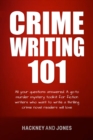 Image for Crime Writing 101: All Your Questions Answered. A Go-To Murder Mystery Toolkit For Fiction Writers Who Want To Write A Thrilling Crime Novel Readers Will Love