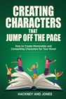Image for Creating Characters That Jump Off The Page: How To Create Memorable And Compelling Characters For Your Novel