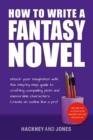 Image for How To Write A Fantasy Novel: Unlock Your Imagination With This Step-By-Step Guide To Crafting Compelling Plots And Memorable Characters