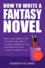 Image for How To Write A Fantasy Novel : Unlock Your Imagination With This Step-By-Step Guide To Crafting Compelling Plots And Memorable Characters