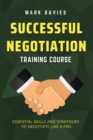 Image for Successful Negotiation Training Course : Essential Skills and Strategies to Negotiate Like a Pro