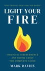 Image for Light Your Fire : Financial Independence and Retire Early - The Complete Guide