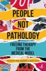 Image for People Not Pathology : Freeing therapy from the medical model