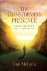 Image for The Transforming Presence : Releasing God&#39;s Ability Within You
