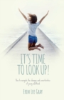 Image for It&#39;s Time to Look Up : How to navigate the changes and uncertainties of young adulthood