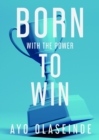 Image for Born with the power to win