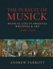 Image for The Pursuit of Musick : Musical Life in Original Writings &amp; Art c1200-1770