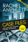 Image for Case Files: Collected Short Crime Stories Volume 1: A Murder Mystery Collection of Twisted Short Stories