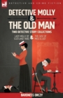 Image for Detective Molly &amp; the Old Man-Two Detective Story Collections : Lady Molly of Scotland Yard &amp; The Case of Miss Elliott