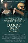 Image for The Collected Supernatural and Weird Fiction of Barry Pain-Volume 1 : Seventeen Short Stories &amp; Two Novels of the Strange and Unusual Including &#39;The Tree of Death&#39;, &#39;The Moon-Slave&#39;, &#39;Locris of the To