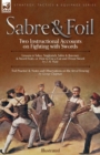 Image for Sabre &amp; Foil : Two Instructional Accounts on Fighting with Swords Lessons in Sabre, Singlestick, Sabre &amp; Bayonet or, How to Use a Cut-and-Thrust Sword by J. M. Waite &#39;Foil Practice&#39; &amp; &#39;Notes and Obser