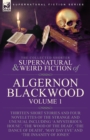 Image for The Collected Shorter Supernatural &amp; Weird Fiction of Algernon Blackwood : Volume 1-Thirteen Short Stories and Four Novelettes of the Strange and Unusual Including &#39;A Mysterious House&#39;, &#39;The Wood of t
