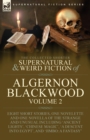 Image for The Collected Shorter Supernatural &amp; Weird Fiction of Algernon Blackwood : Volume 2-Eight Short Stories, One Novelette and One Novella of the Strange and Unusual Including &#39;Ancient Lights&#39;, &#39;Chinese M