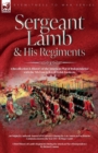 Image for Sergeant Lamb &amp; His Regiments - A Recollection and History of the American War of Independence with the 9th Foot &amp; Royal Welsh Fuzileers