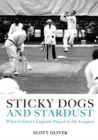 Image for Sticky Dogs and Stardust : When the Legends Played in the Leagues