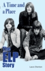 Image for A Time and a Place : The ELP Story
