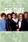 Image for Wild Mood Swings : Disintegrating The Cure Album by Album