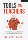Image for Tools for Teachers: How to teach, lead, and learn like the world&#39;s best educators