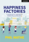 Image for Happiness Factories: A success-driven approach to holistic Physical Education