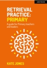 Image for Retrieval Practice Primary: A guide for primary teachers and leaders
